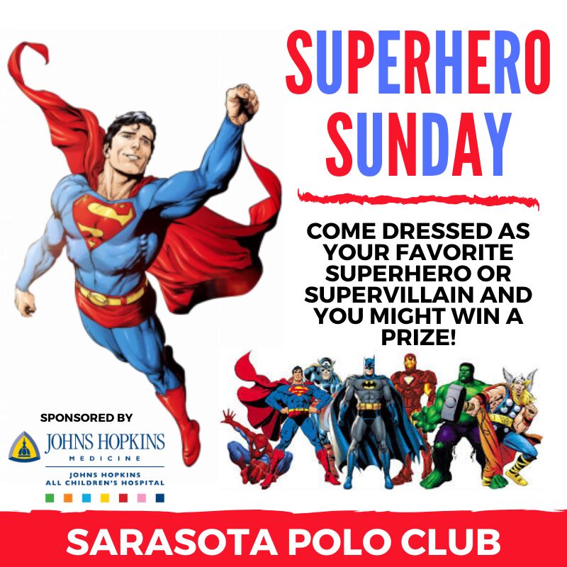 A promotional flyer for "Superhero Sunday" at Sarasota Polo Club featuring Superman flying in his classic blue and red costume on the left side, with "SUPERHERO SUNDAY" in large red and blue text at the top right. The flyer includes black text encouraging attendees to "COME DRESSED AS YOUR FAVORITE SUPERHERO OR SUPERVILLAIN AND YOU MIGHT WIN A PRIZE!" and shows various DC Comics superheroes grouped together at the bottom right, with Johns Hopkins All Children's Hospital listed as sponsor and the Sarasota Polo Club logo prominently displayed at the bottom.